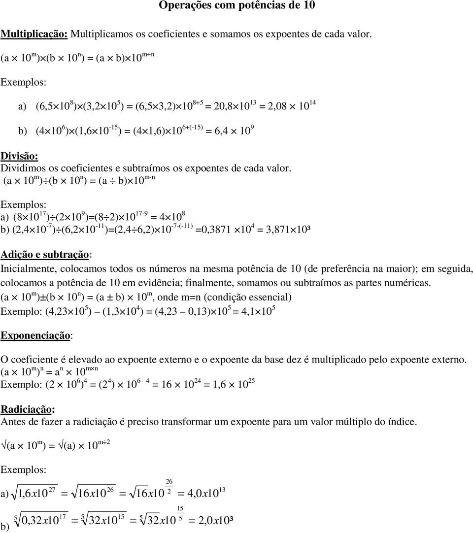 coeficientes e subtraímos os expoentes de cada valor.