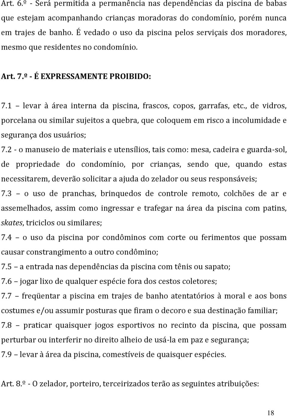 , de vidros, porcelana ou similar sujeitos a quebra, que coloquem em risco a incolumidade e segurança dos usuários; 7.