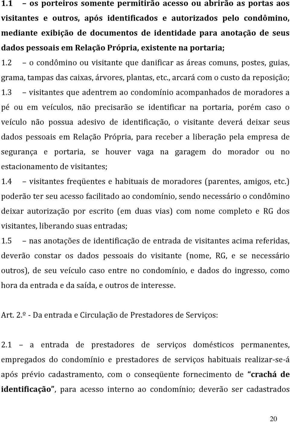 , arcará com o custo da reposição; 1.