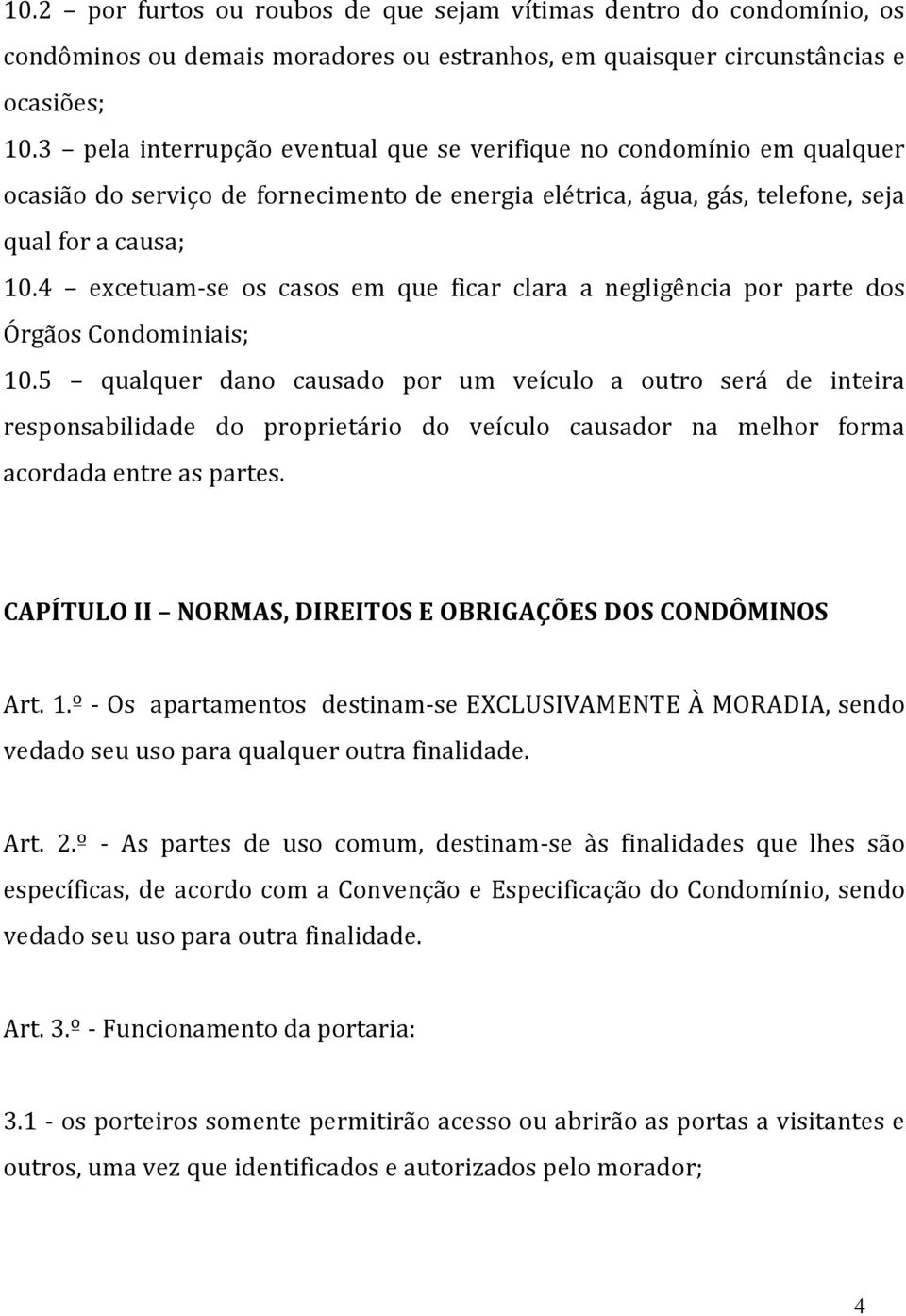 4 excetuam-se os casos em que ficar clara a negligência por parte dos Órgãos Condominiais; 10.