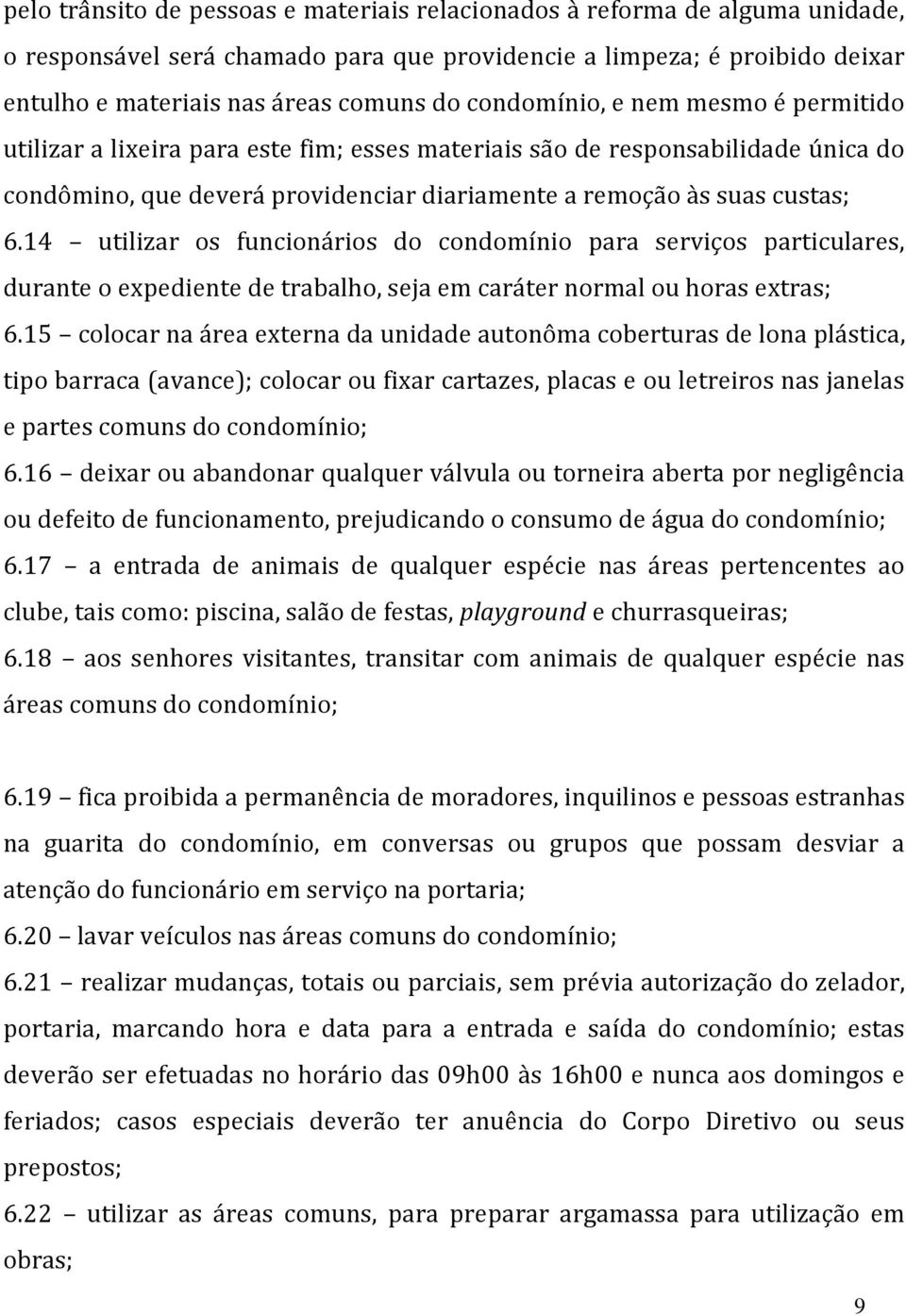 14 utilizar os funcionários do condomínio para serviços particulares, durante o expediente de trabalho, seja em caráter normal ou horas extras; 6.