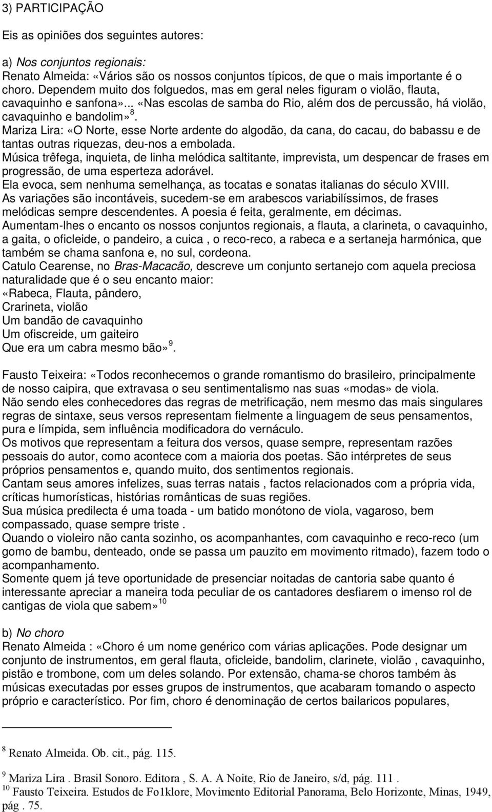 Mariza Lira: «O Norte, esse Norte ardente do algodão, da cana, do cacau, do babassu e de tantas outras riquezas, deu-nos a embolada.