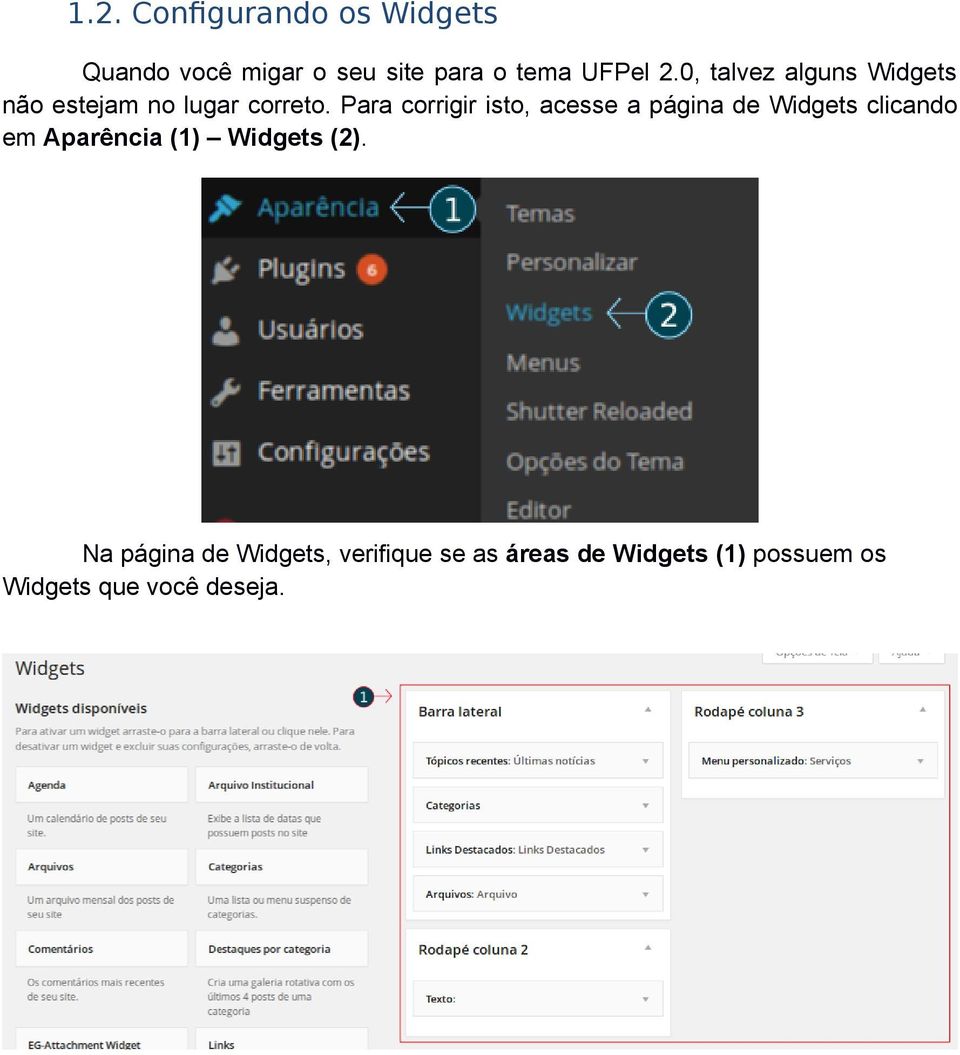 Para corrigir isto, acesse a página de Widgets clicando em Aparência (1)