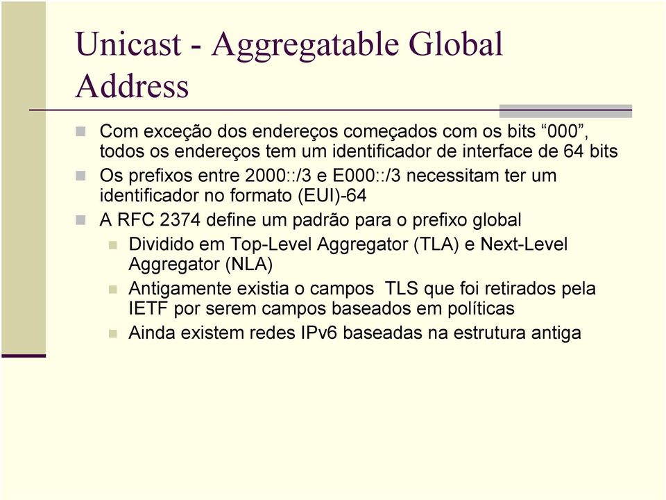 RFC 2374 define um padrão para o prefixo global Dividido em Top-Level Aggregator (TLA) e Next-Level Aggregator (NLA) Antigamente