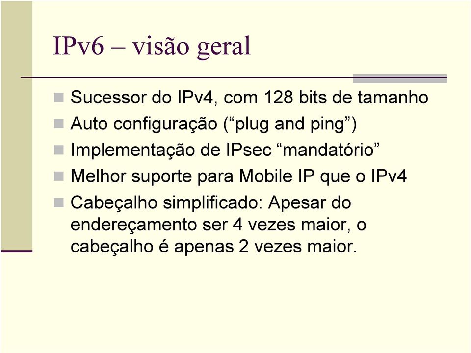 Melhor suporte para Mobile IP que o IPv4 Cabeçalho simplificado: