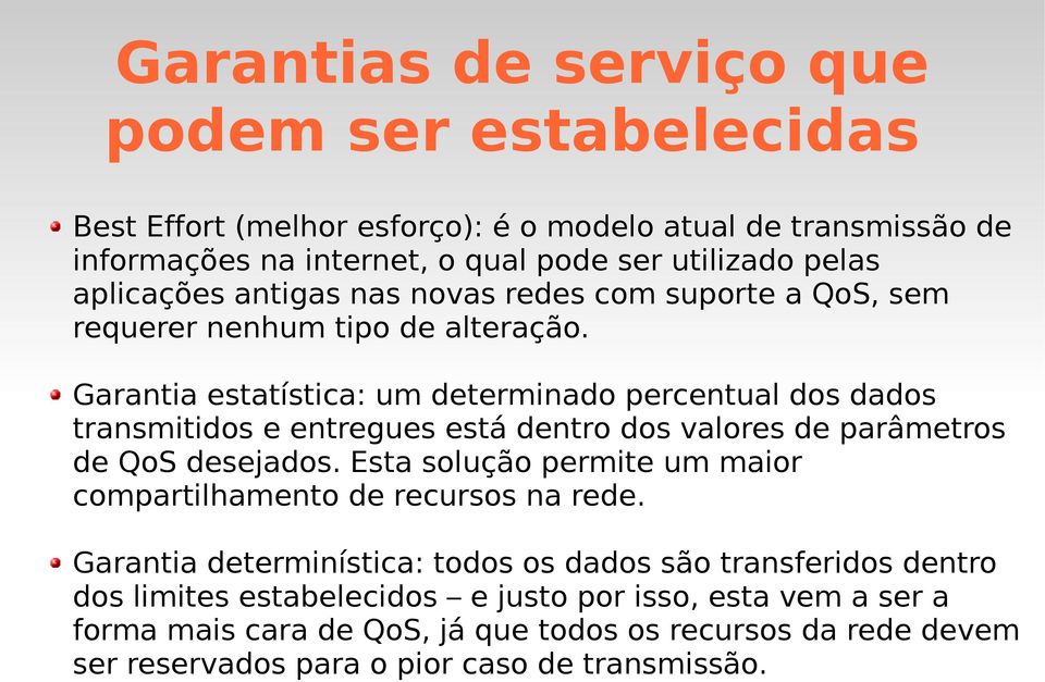 Garantia estatística: um determinado percentual dos dados transmitidos e entregues está dentro dos valores de parâmetros de QoS desejados.