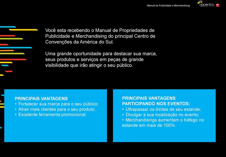 PRINCIPAIS VANTAGENS Fortalecer sua marca para o seu público; Atrair mais clientes para o seu produto; Excelente ferramenta promocional.