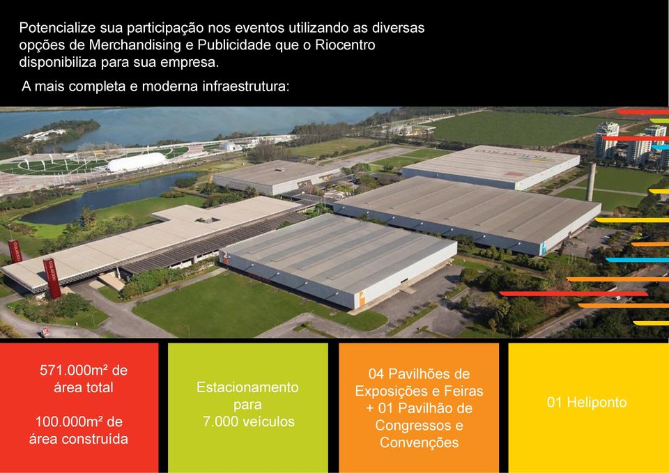 A mais completa e moderna infraestrutura: 571.000m² de área total 100.