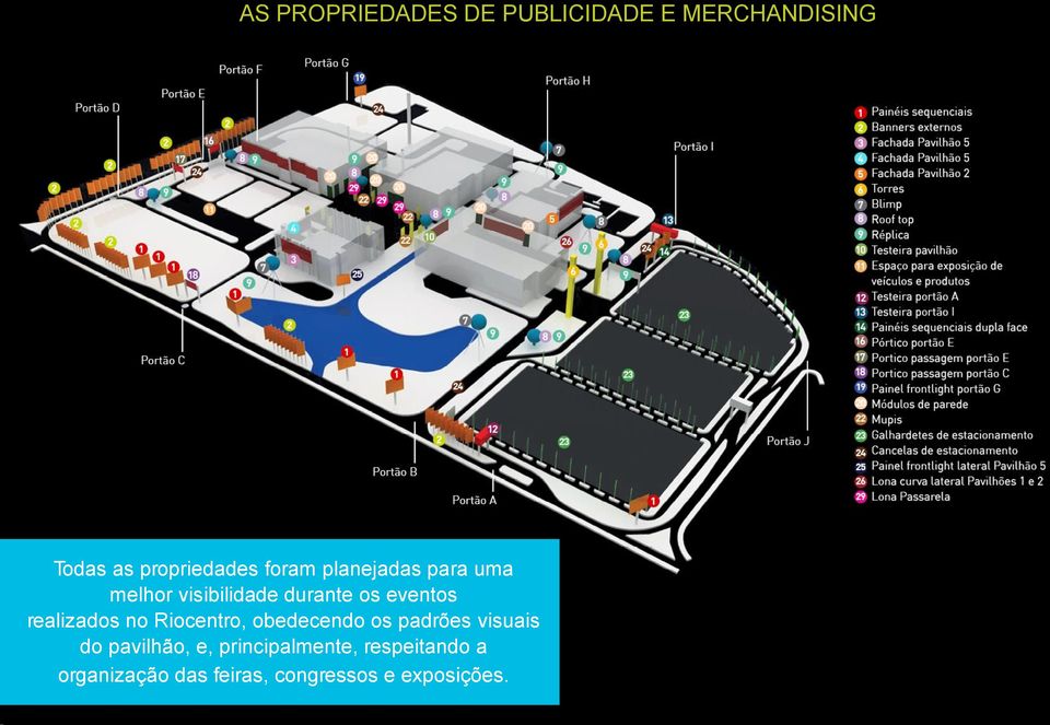 realizados no Riocentro, obedecendo os padrões visuais do pavilhão, e,