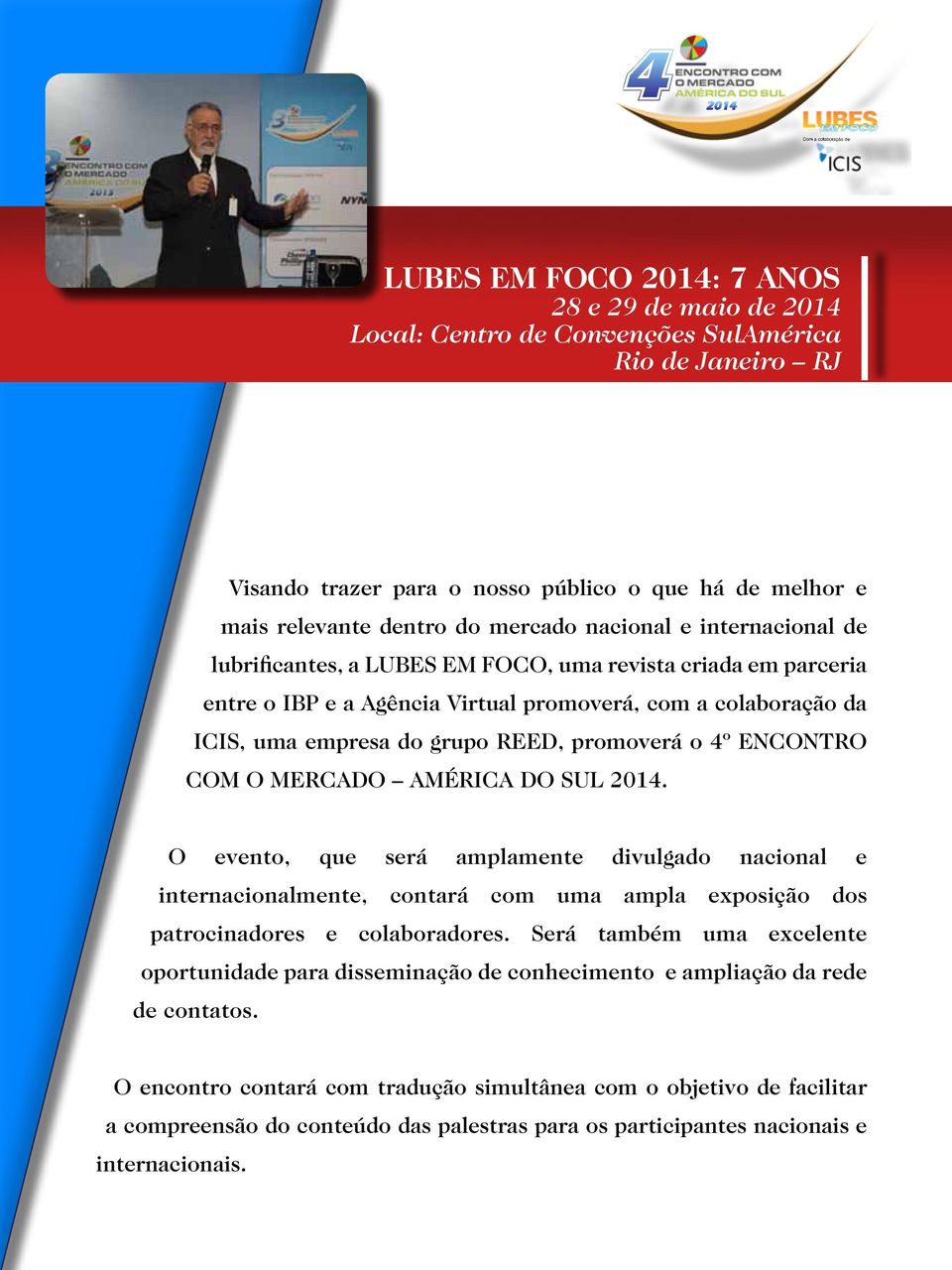 º ENCONTRO COM O MERCADO AMÉRICA DO SUL 201. O evento, que será amplamente divulgado nacional e internacionalmente, contará com uma ampla exposição dos patrocinadores e colaboradores.