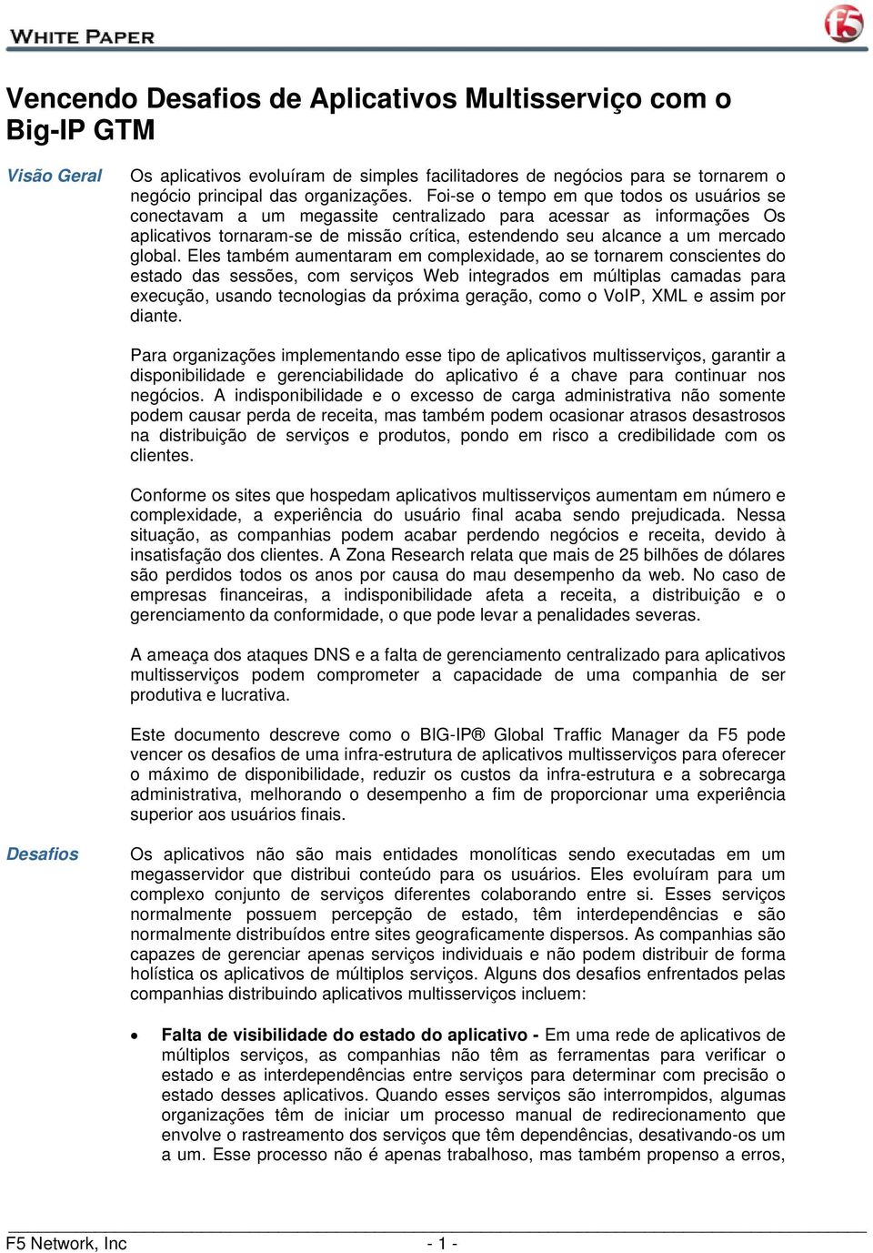 Eles também aumentaram em complexidade, ao se tornarem conscientes do estado das sessões, com serviços Web integrados em múltiplas camadas para execução, usando tecnologias da próxima geração, como o