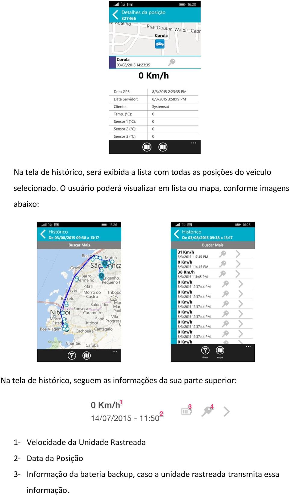 histórico, seguem as informações da sua parte superior: 1- Velocidade da Unidade Rastreada