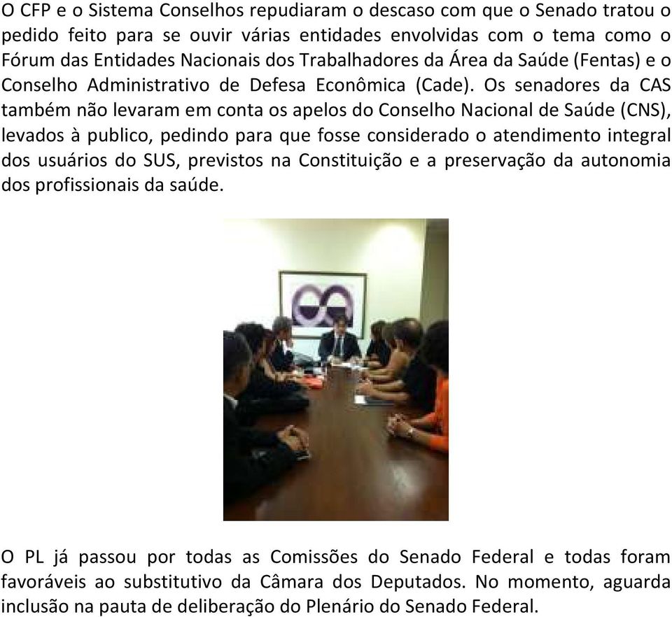 Os senadores da CAS também não levaram em conta os apelos do Conselho Nacional de Saúde (CNS), levados à publico, pedindo para que fosse considerado o atendimento integral dos usuários do