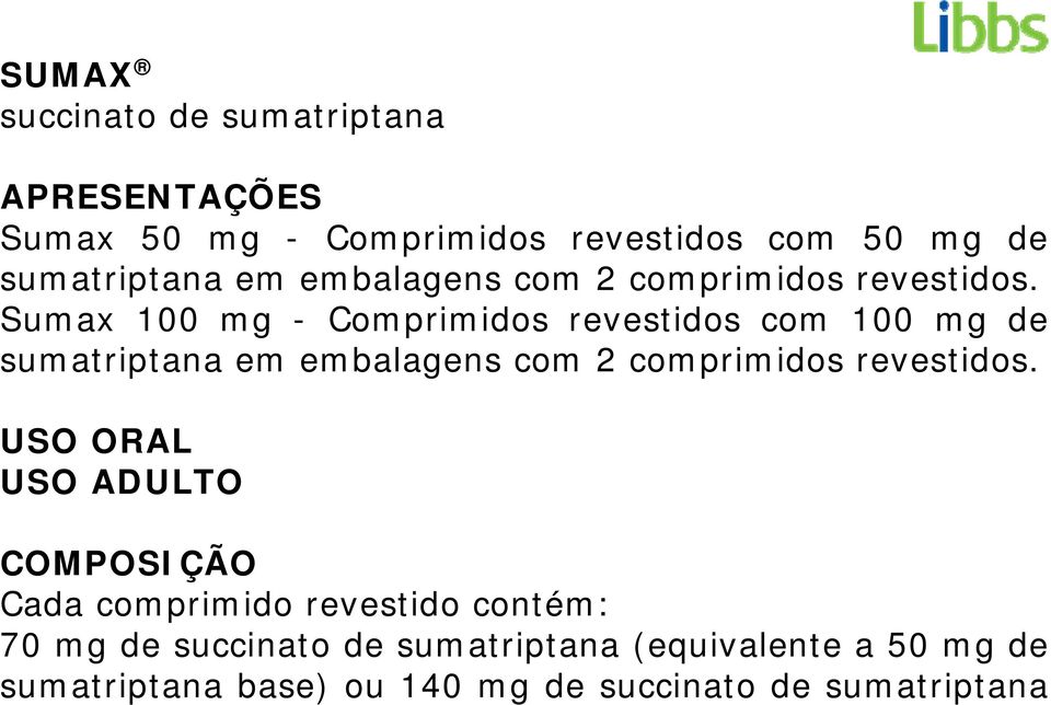 Sumax 100 mg - Comprimidos revestidos com 100 mg de sumatriptana  USO ORAL USO ADULTO COMPOSIÇÃO Cada
