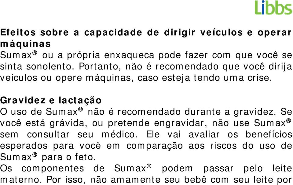 Gravidez e lactação O uso de Sumax não é recomendado durante a gravidez.