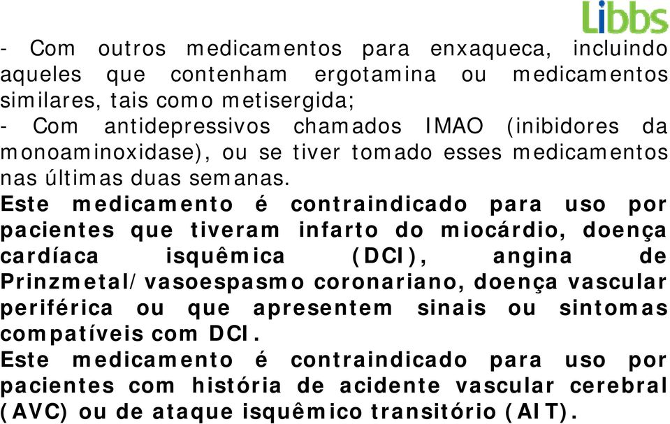 Este medicamento é contraindicado para uso por pacientes que tiveram infarto do miocárdio, doença cardíaca isquêmica (DCI), angina de Prinzmetal/vasoespasmo