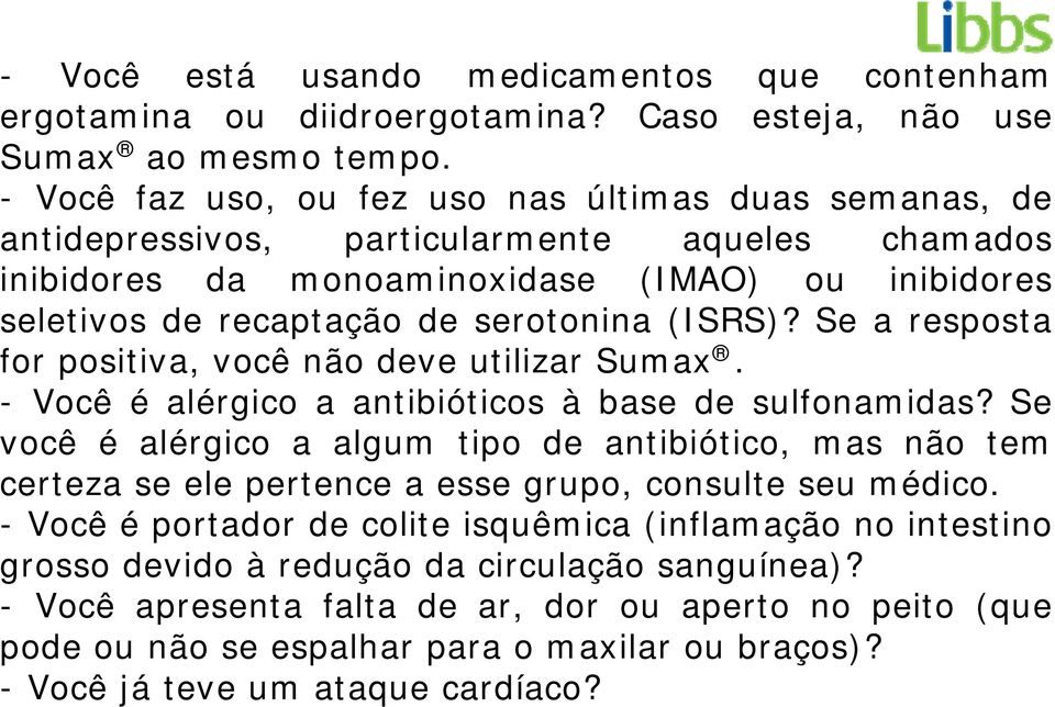 (ISRS)? Se a resposta for positiva, você não deve utilizar Sumax. - Você é alérgico a antibióticos à base de sulfonamidas?