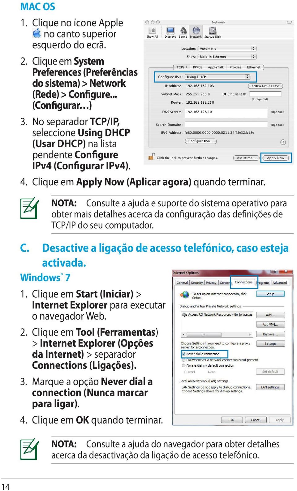 NOTA: Consulte a ajuda e suporte do sistema operativo para obter mais detalhes acerca da configuração das definições de TCP/IP do seu computador. C. Desactive a ligação de acesso telefónico, caso esteja activada.