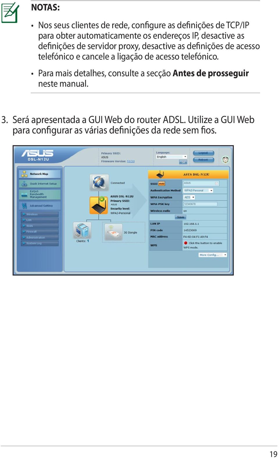 ligação de acesso telefónico. Para mais detalhes, consulte a secção Antes de prosseguir neste manual. 3.