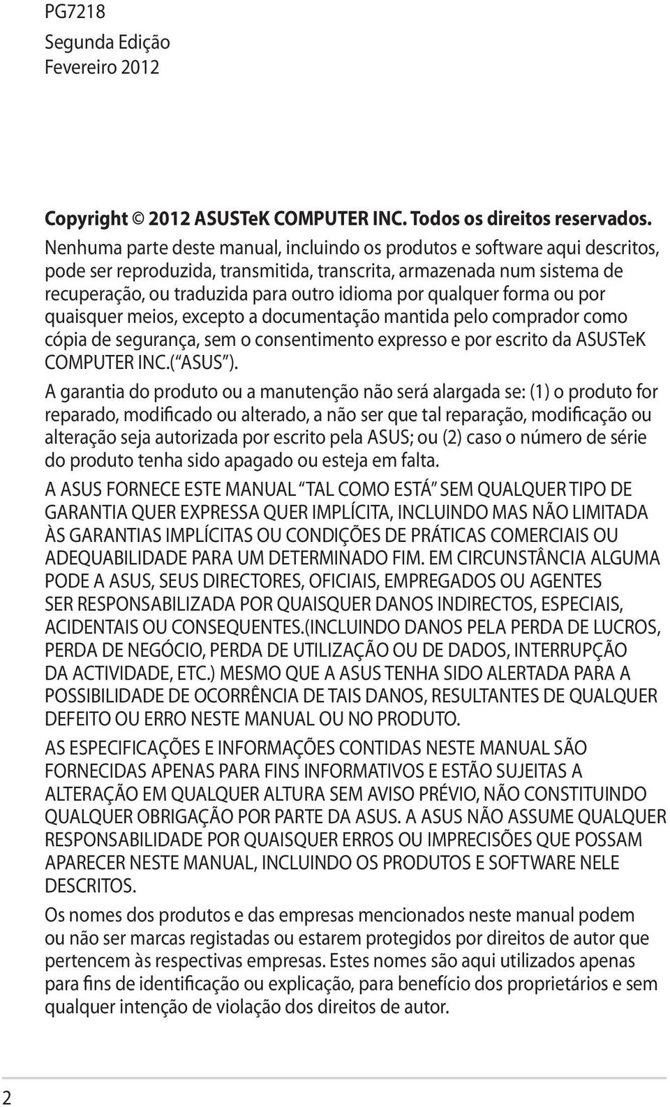 qualquer forma ou por quaisquer meios, excepto a documentação mantida pelo comprador como cópia de segurança, sem o consentimento expresso e por escrito da ASUSTeK COMPUTER INC.( ASUS ).