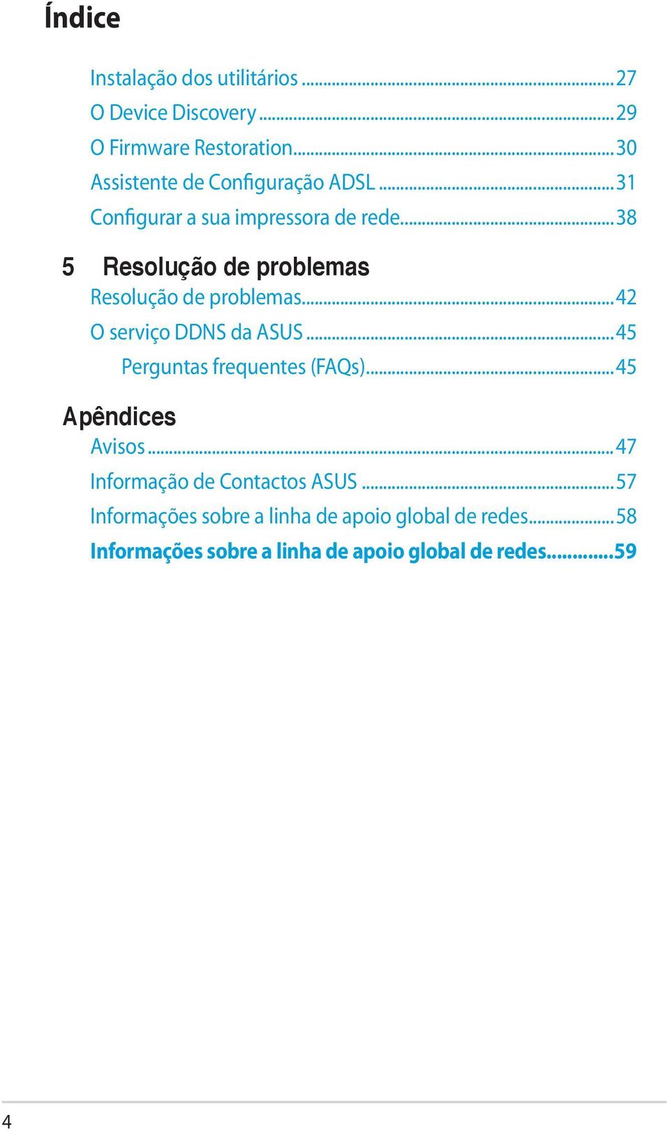 ..38 5 Resolução de problemas Resolução de problemas...42 O serviço DDNS da ASUS...45 Perguntas frequentes (FAQs).