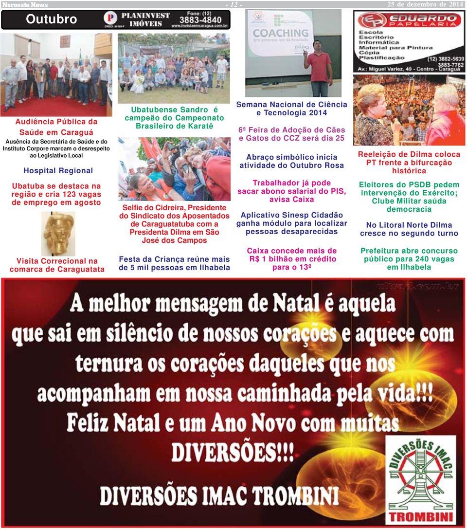 Reeleição de Dilma coloca PT frente a bifurcação histórica Ubatuba se destaca na região e cria 123 vagas de emprego em agosto Selfie do Cidreira, Presidente do Sindicato dos Aposentados de