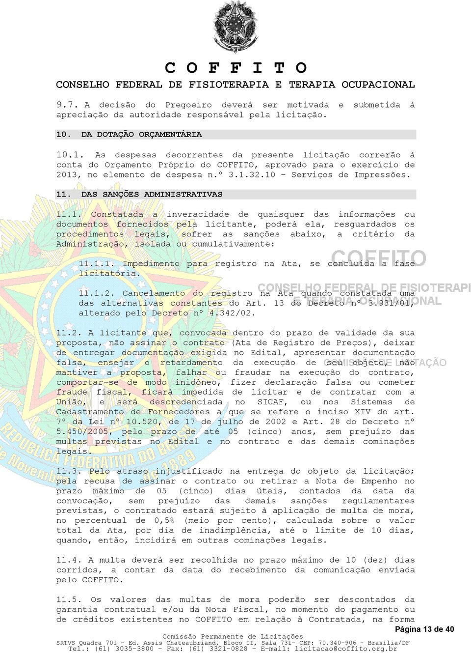 10 Serviços de Impressões. 11. DAS SANÇÕES ADMINISTRATIVAS 11.1. Constatada a inveracidade de quaisquer das informações ou documentos fornecidos pela licitante, poderá ela, resguardados os