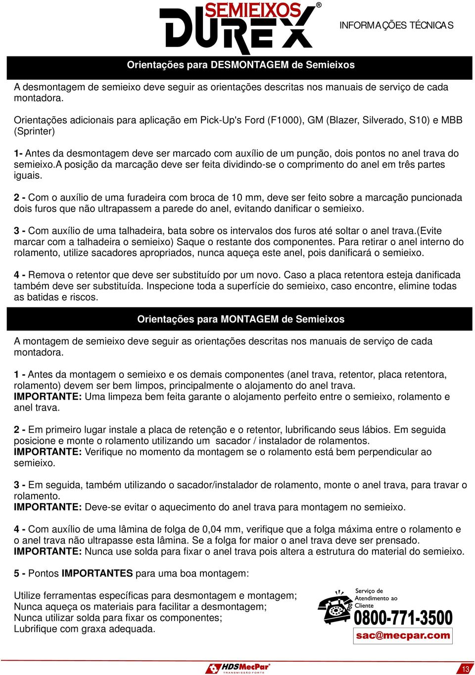 semieixo.a posição da marcação deve ser feita dividindose o comprimento do anel em três partes iguais.