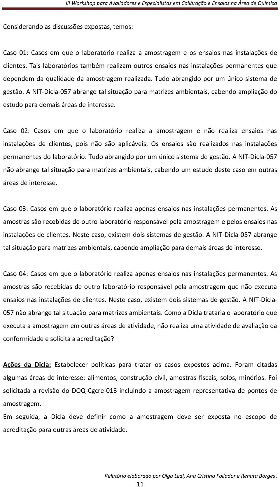 A NIT-Dicla-057 abrange tal situação para matrizes ambientais, cabendo ampliação do estudo para demais áreas de interesse.