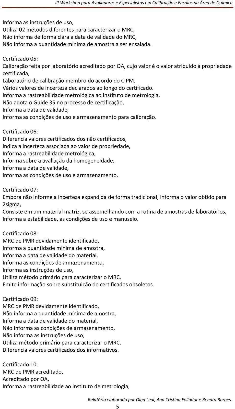 incerteza declarados ao longo do certificado.