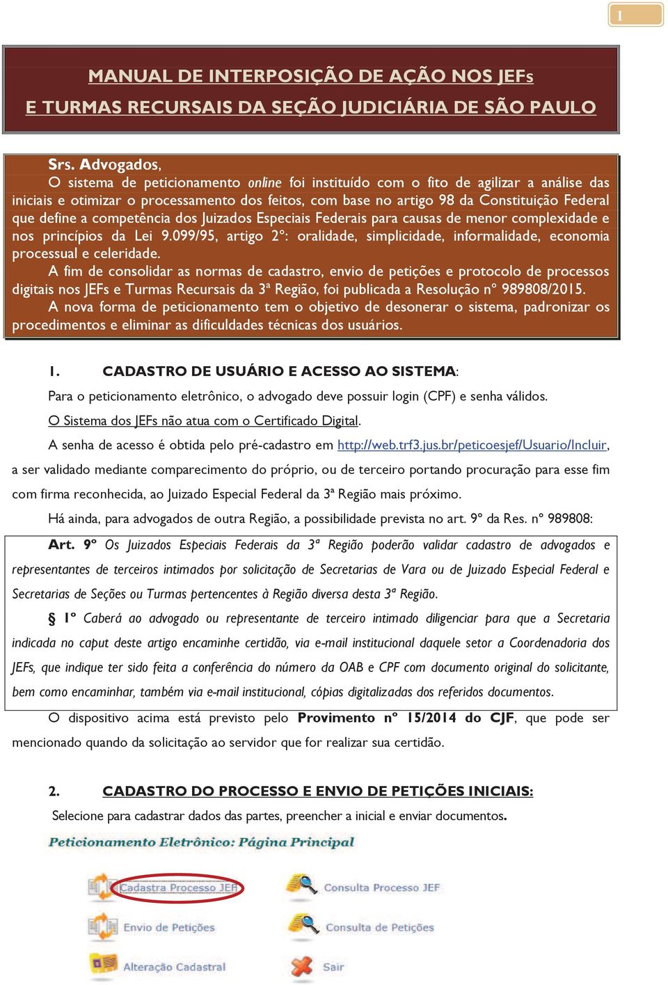 define a competência dos Juizados Especiais Federais para causas de menor complexidade e nos princípios da Lei 9.