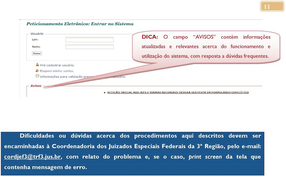 Dificuldades ou dúvidas acerca dos procedimentos aqui descritos devem ser encaminhadas à Coordenadoria