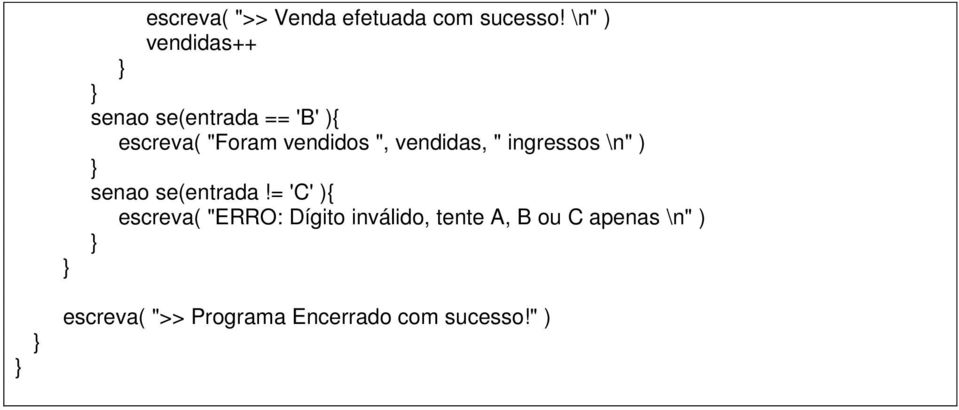 ", vendidas, " ingressos \n" ) senao se(entrada!