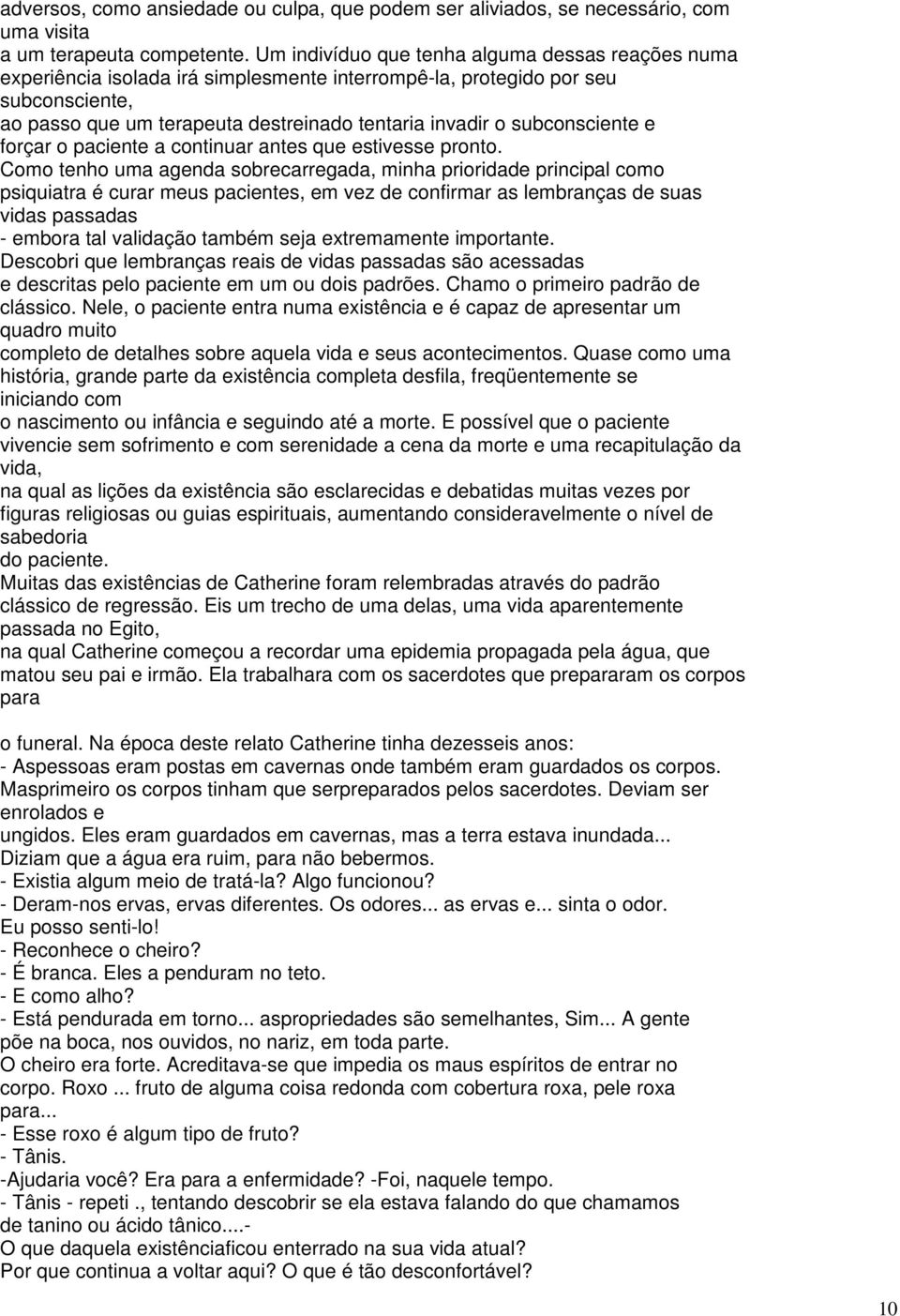 subconsciente e forçar o paciente a continuar antes que estivesse pronto.