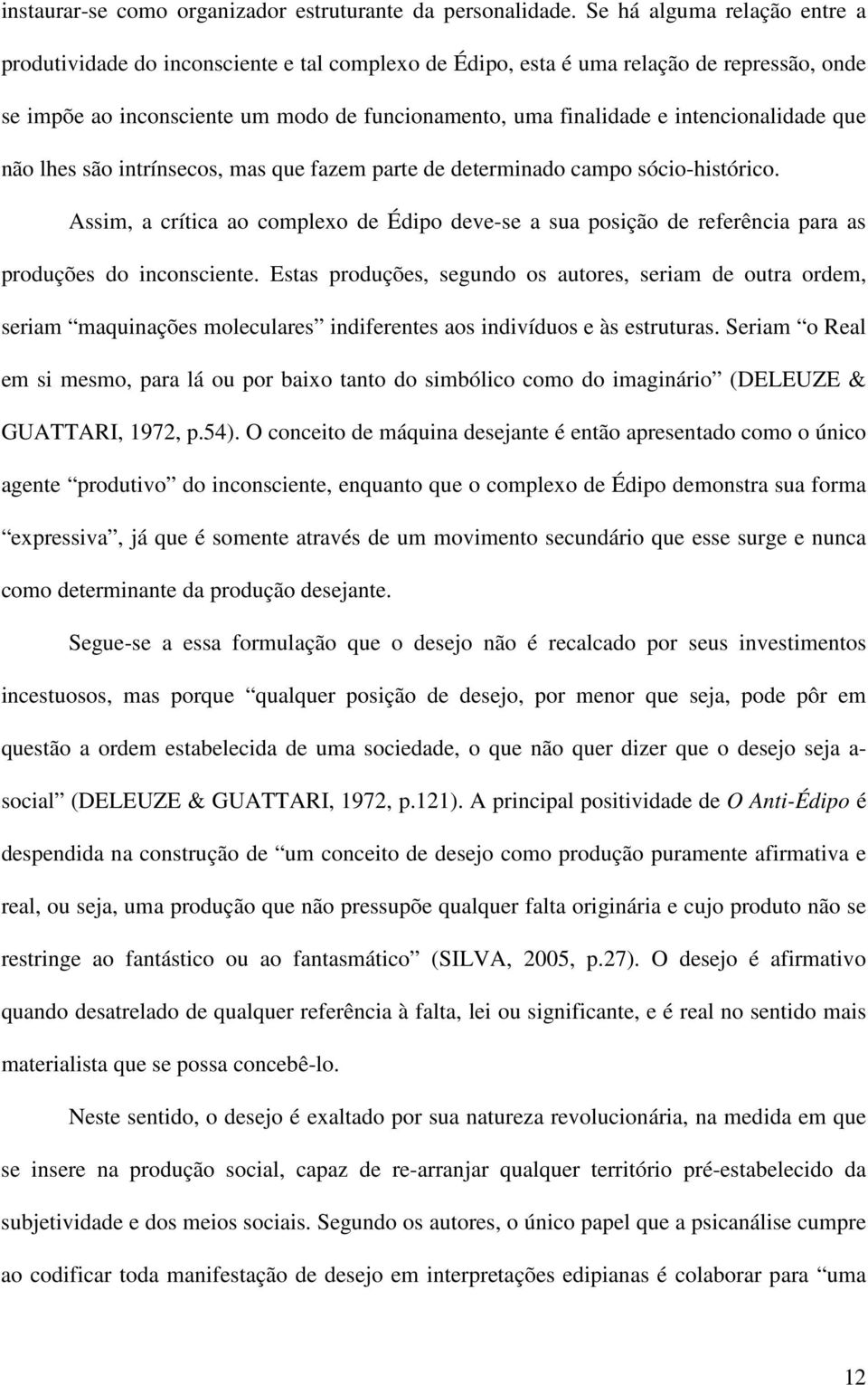 intencionalidade que não lhes são intrínsecos, mas que fazem parte de determinado campo sócio-histórico.