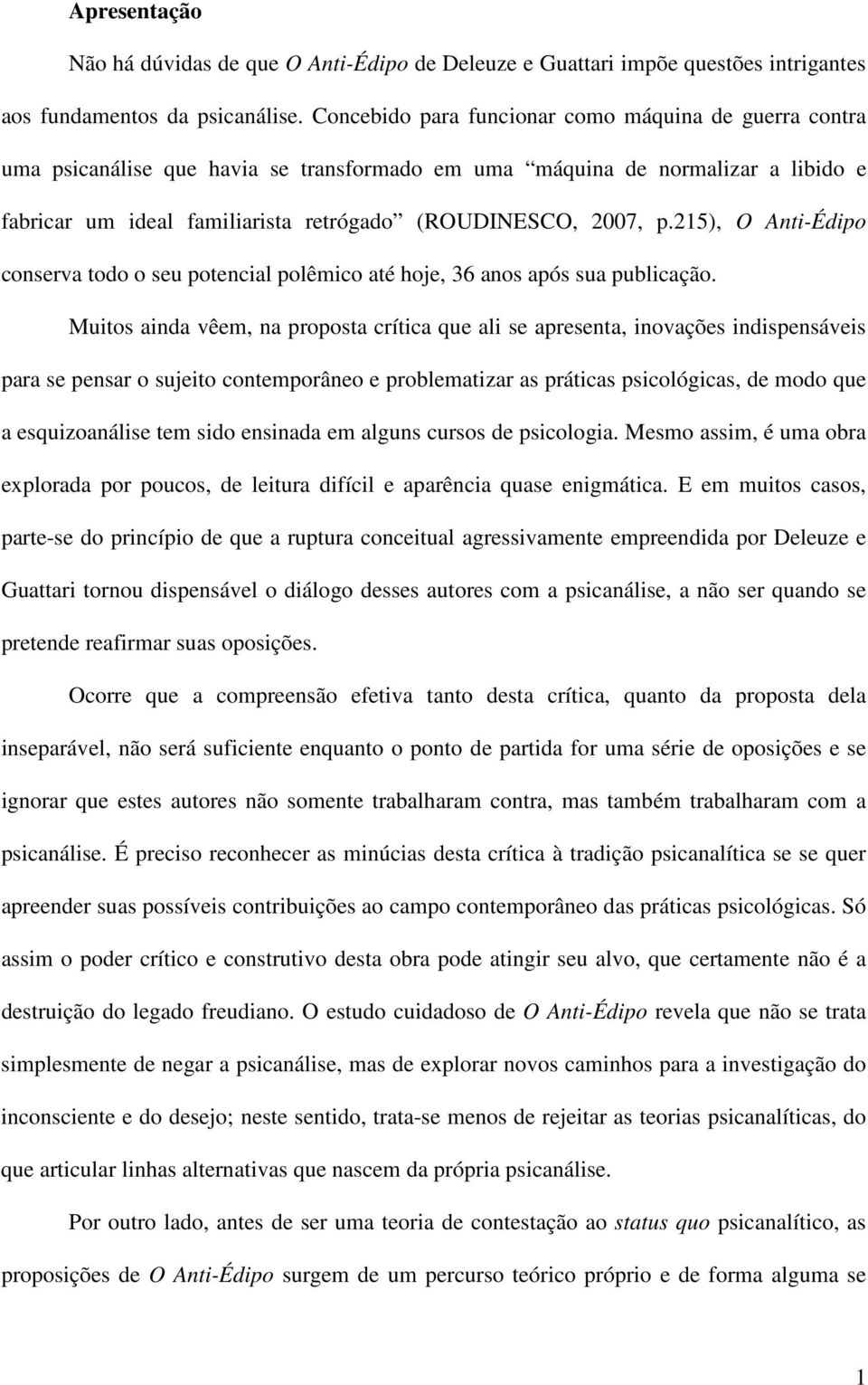 215), O Anti-Édipo conserva todo o seu potencial polêmico até hoje, 36 anos após sua publicação.