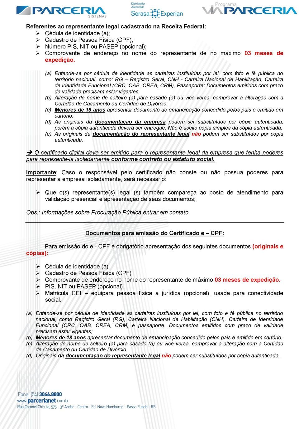 (a) Entende-se por cédula de identidade as carteiras instituídas por lei, com foto e fé pública no território nacional, como: RG Registro Geral, CNH - Carteira Nacional de Habilitação, Carteira de