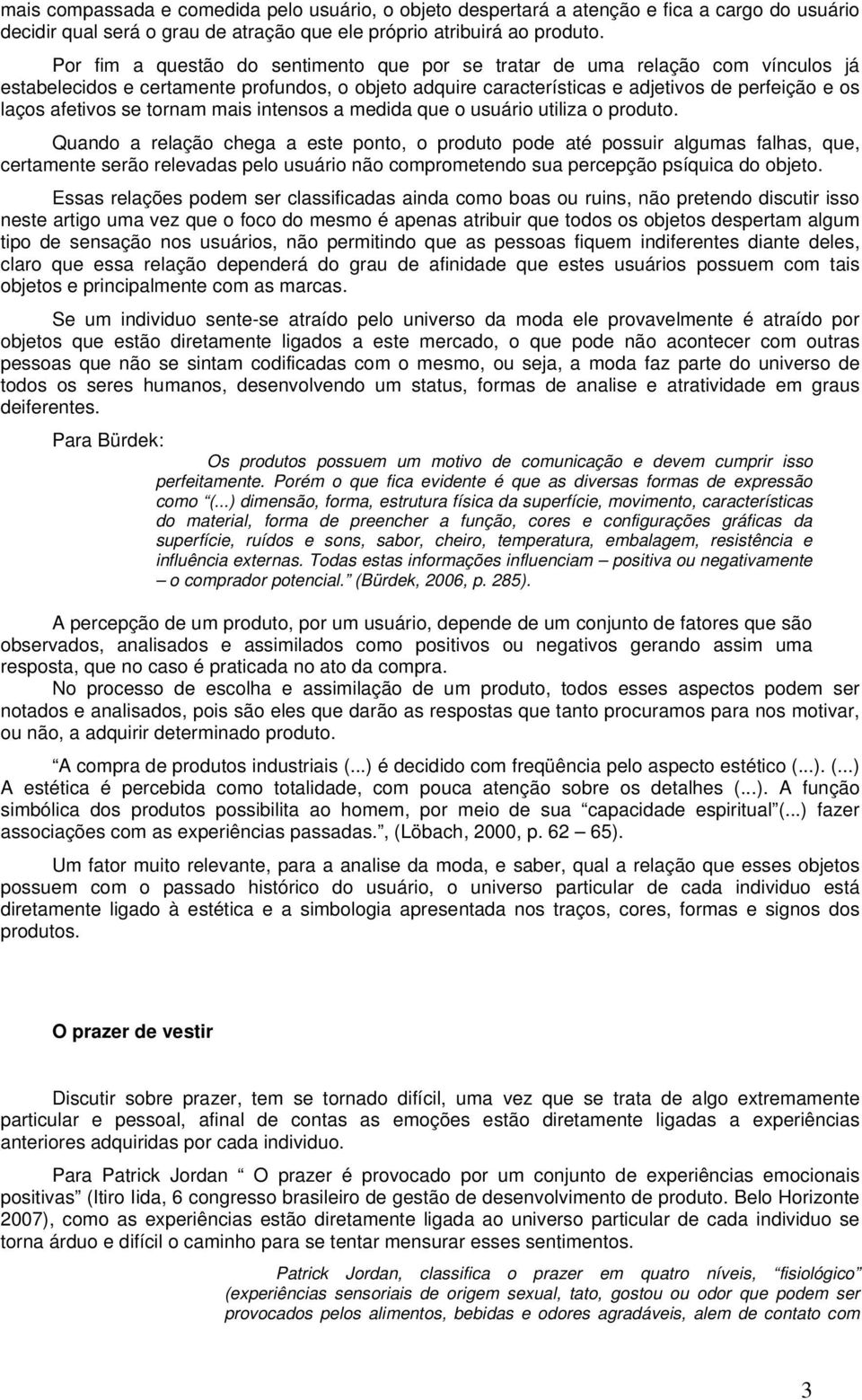 tornam mais intensos a medida que o usuário utiliza o produto.