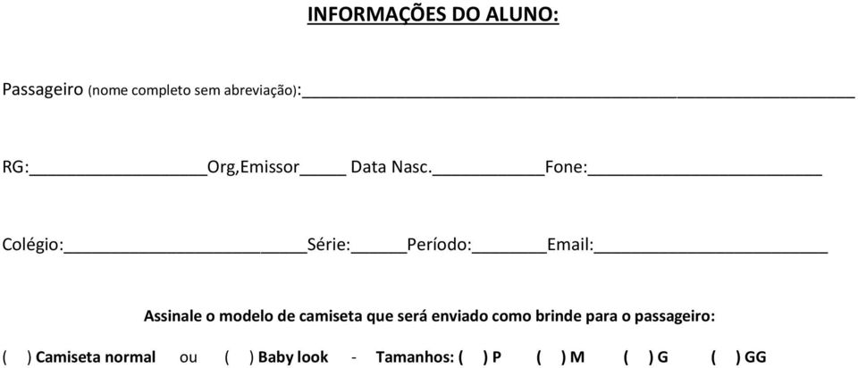 Fone: Colégio: Série: Período: Email: Assinale o modelo de camiseta