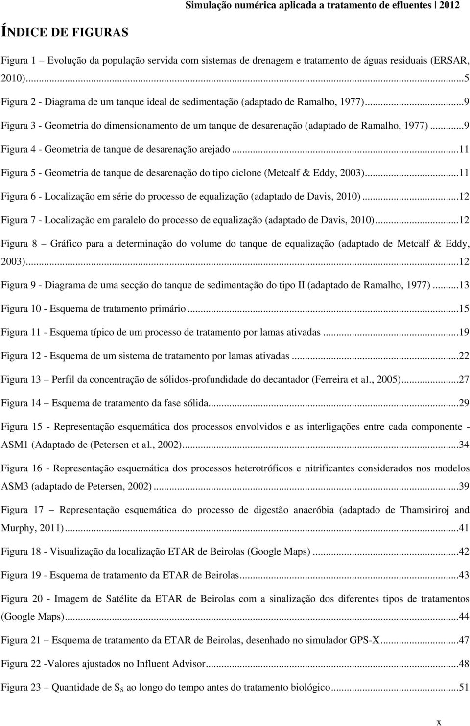 .. 9 Figura 4 - Geometria de tanque de desarenação arejado... 11 Figura 5 - Geometria de tanque de desarenação do tipo ciclone (Metcalf & Eddy, 2003).