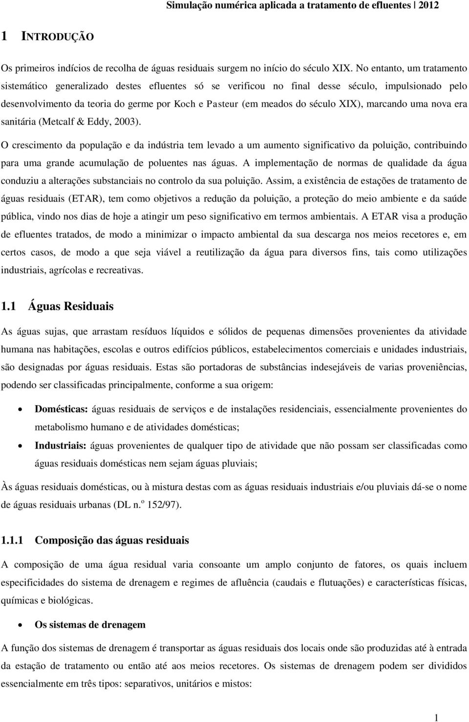 XIX), marcando uma nova era sanitária (Metcalf & Eddy, 2003).