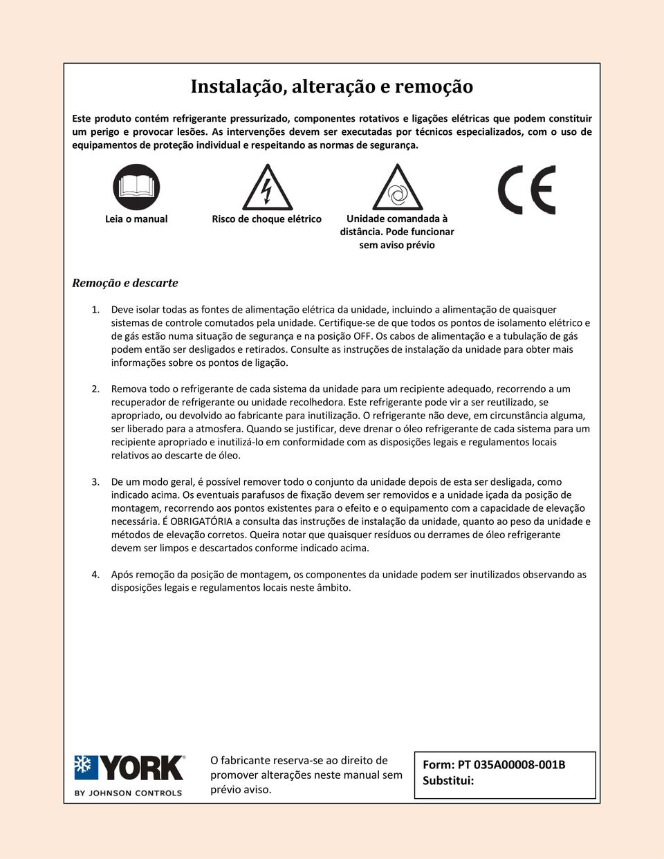 Leia o manual Risco de choque elétrico Unidade comandada à distância. Pode funcionar sem aviso prévio Remoção e descarte 1.