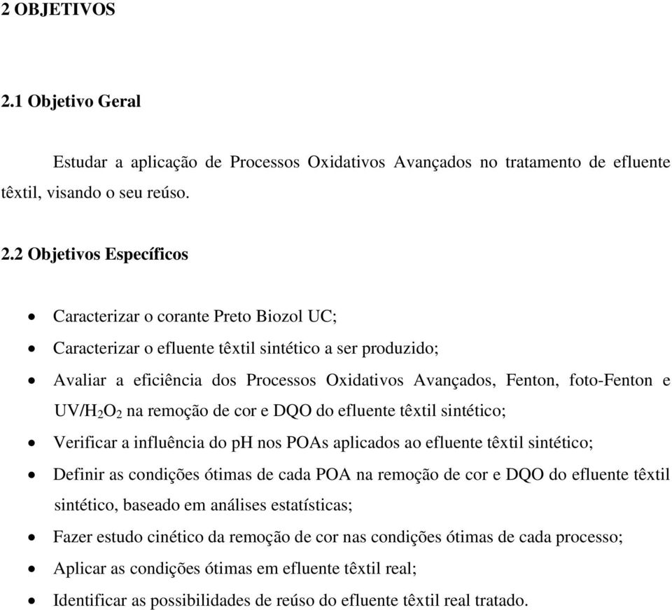 têxtil sintético; Verificar a influência do ph nos POAs aplicados ao efluente têxtil sintético; Definir as condições ótimas de cada POA na remoção de cor e DQO do efluente têxtil sintético, baseado