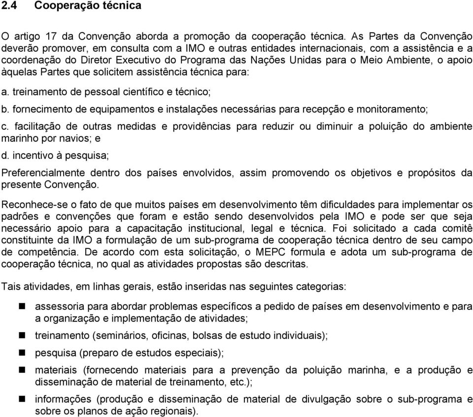 Ambiente, o apoio àquelas Partes que solicitem assistência técnica para: a. treinamento de pessoal científico e técnico; b.