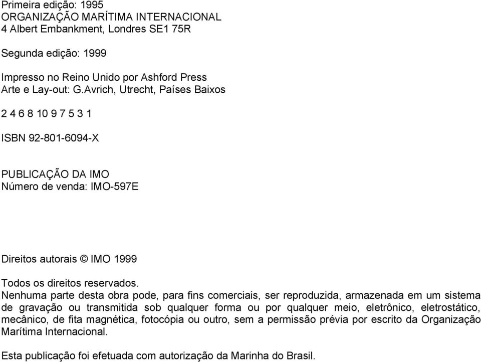 Nenhuma parte desta obra pode, para fins comerciais, ser reproduzida, armazenada em um sistema de gravação ou transmitida sob qualquer forma ou por qualquer meio, eletrônico,