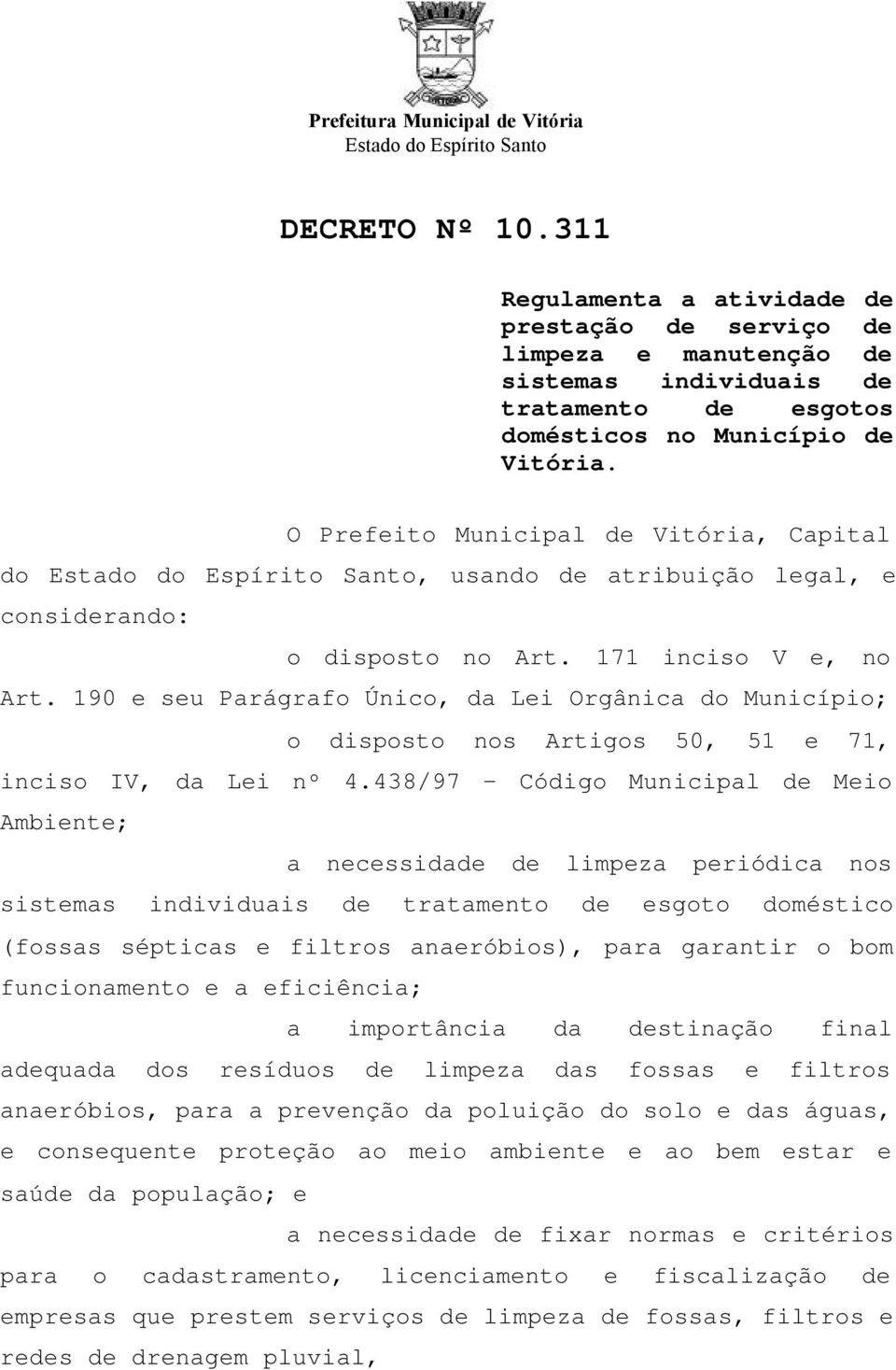 190 e seu Parágrafo Único, da Lei Orgânica do Município; o disposto nos Artigos 50, 51 e 71, inciso IV, da Lei nº 4.