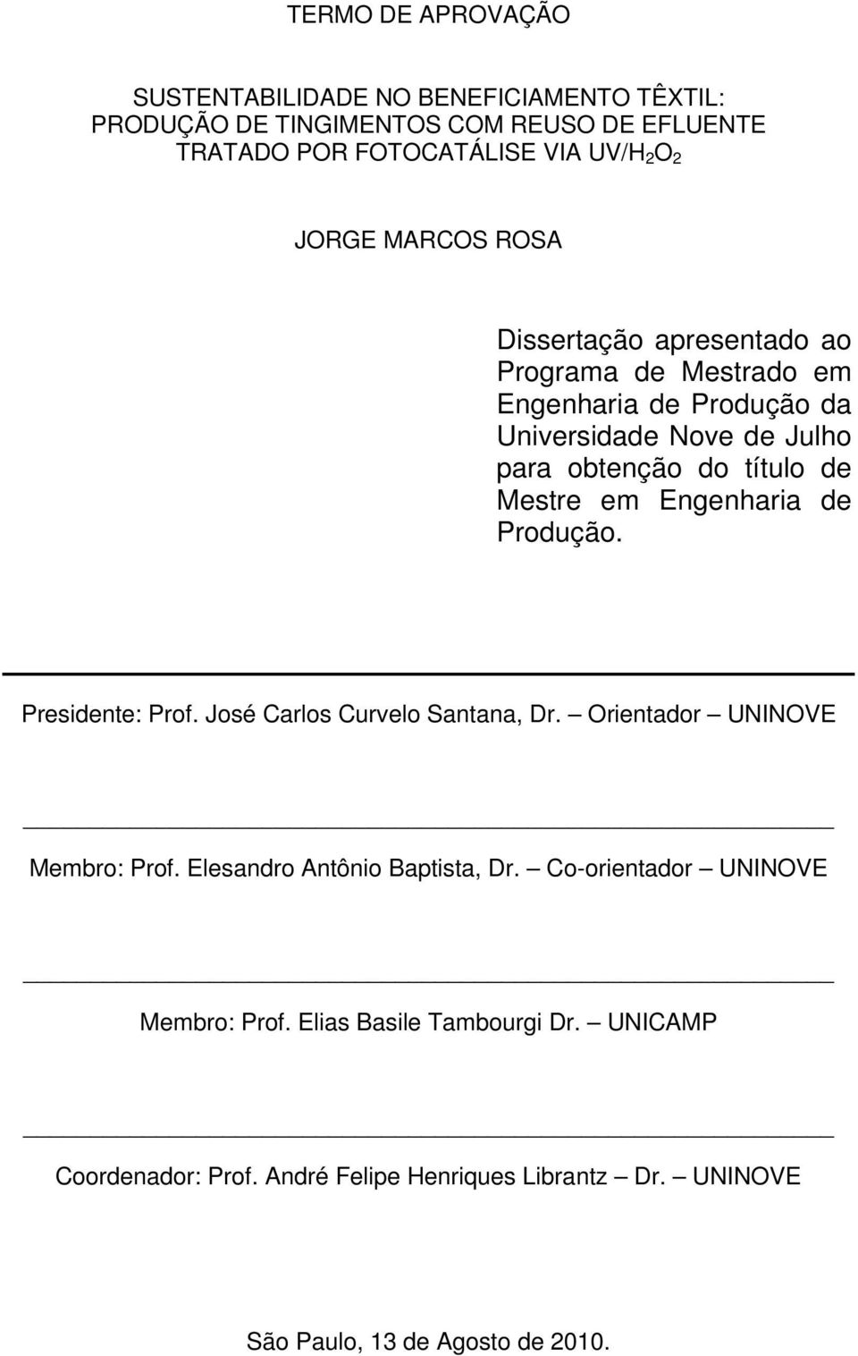 Engenharia de Produção. Presidente: Prof. José Carlos Curvelo Santana, Dr. rientador UNINVE Membro: Prof. Elesandro Antônio Baptista, Dr.