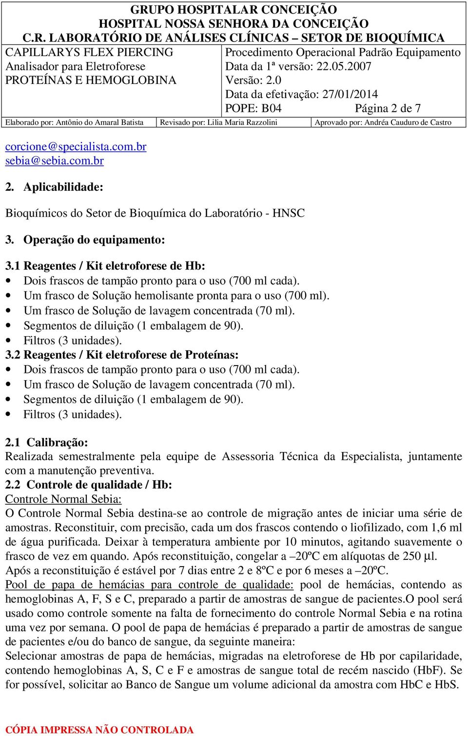 Um frasco de Solução de lavagem concentrada (70 ml). Segmentos de diluição (1 embalagem de 90). Filtros (3 unidades). 3.