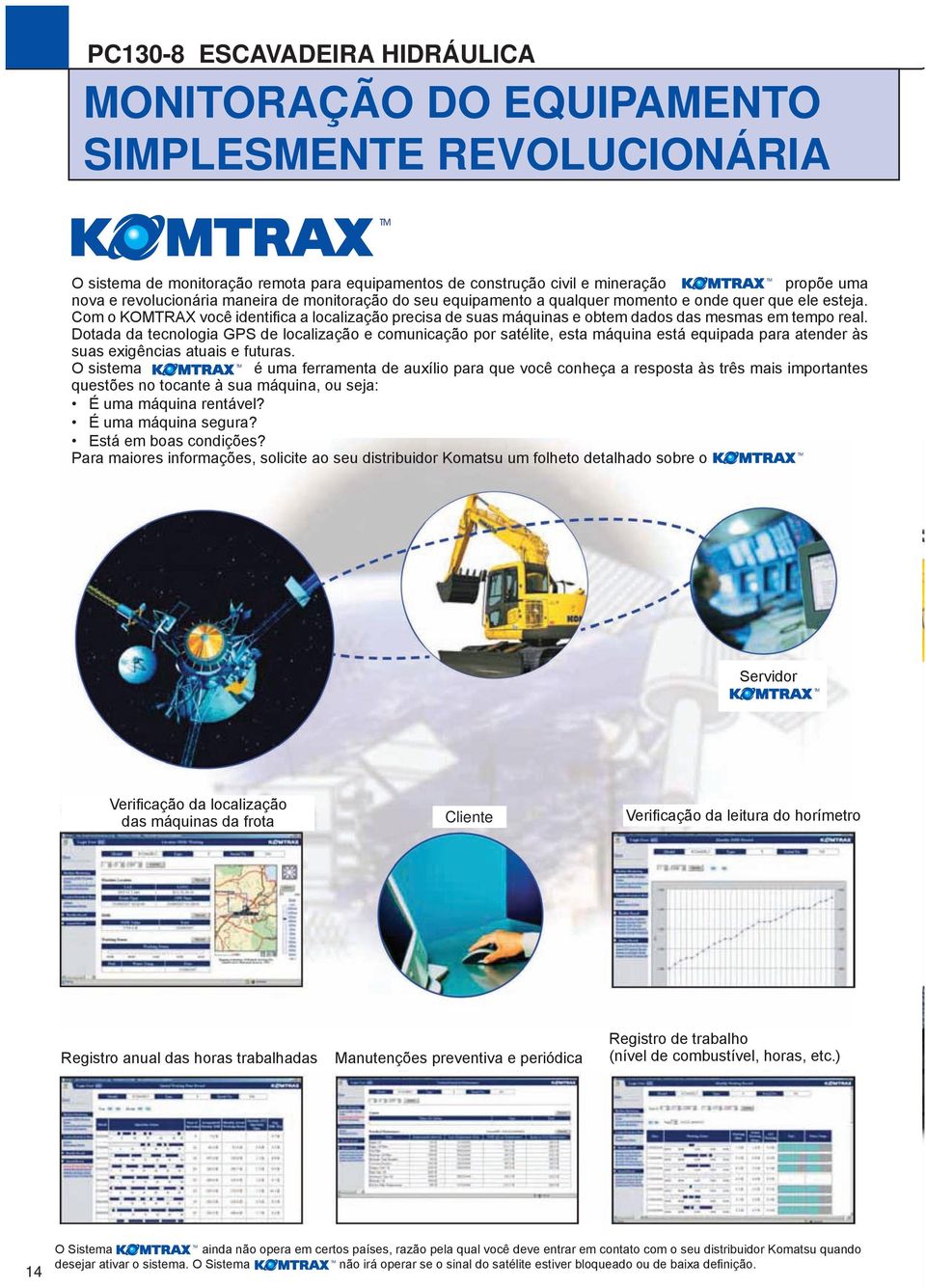 Com o KOMTRAX você identifica a localização precisa de suas máquinas e obtem dados das mesmas em tempo real.