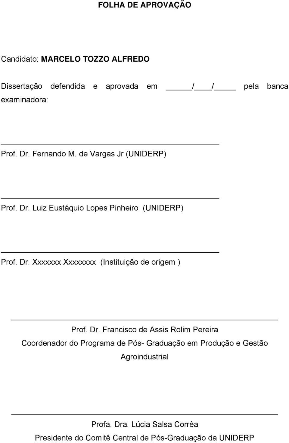 Dr. Francisco de Assis Rolim Pereira Coordenador do Programa de Pós- Graduação em Produção e Gestão Agroindustrial